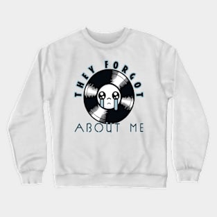 They Forgot About Me! (Vinyl Record) Crewneck Sweatshirt